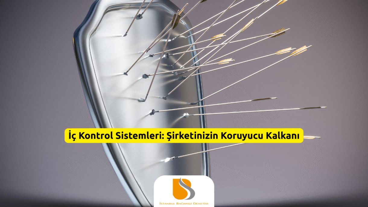 İç Kontrol Sistemleri: Şirketinizin Koruyucu Kalkanı