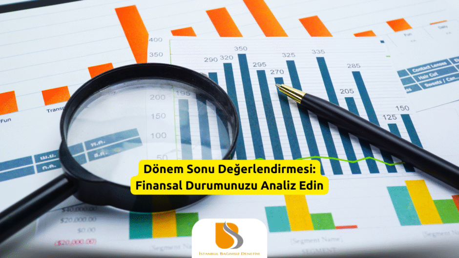 Dönem Sonu Değerlendirmesi Finansal Durumunuzu Analiz Edin