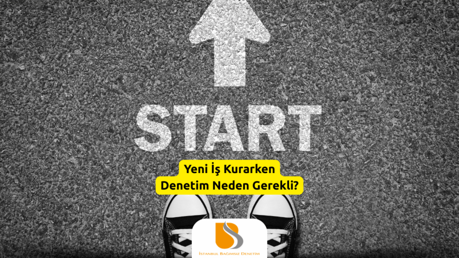 Yeni İş Kurarken Denetim Neden Gerekli?