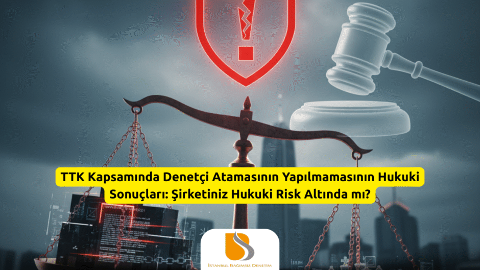 TTK Kapsamında Denetçi Atamasının Yapılmamasının Hukuki Sonuçları Şirketiniz Hukuki Risk Altında mı?
