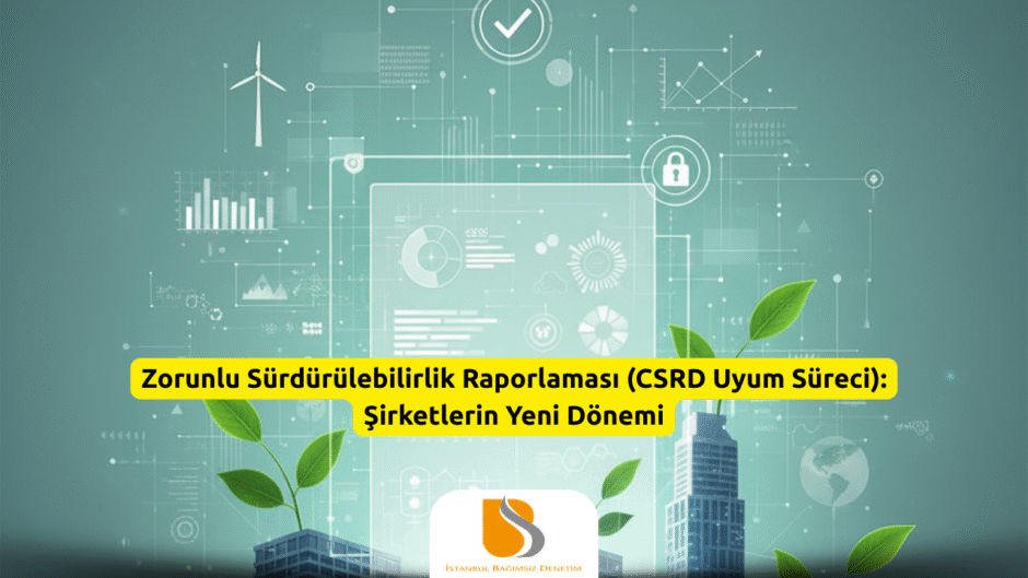 Zorunlu Sürdürülebilirlik Raporlaması (CSRD Uyum Süreci) Şirketlerin Yeni Dönemi