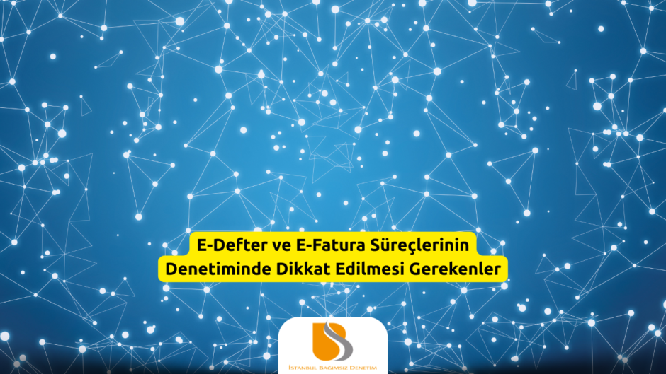 E-Defter ve E-Fatura Süreçlerinin Denetiminde Dikkat Edilmesi Gerekenler