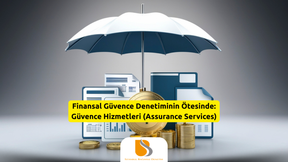 Finansal Güvence Denetiminin Ötesinde Güvence Hizmetleri (Assurance Services)