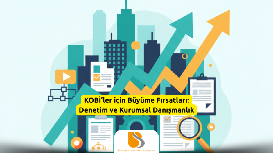 KOBİ’ler için Büyüme Fırsatları Denetim ve Kurumsal Danışmanlık