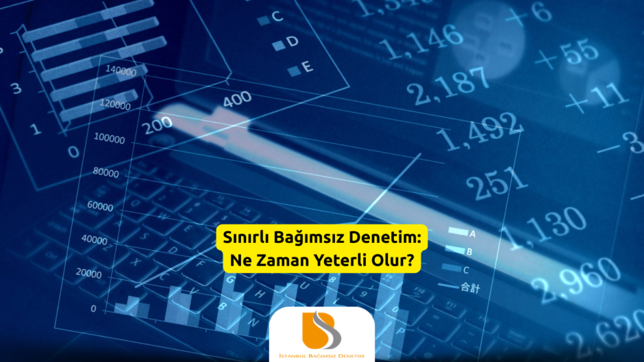 Sınırlı Bağımsız Denetim Ne Zaman Yeterli Olur