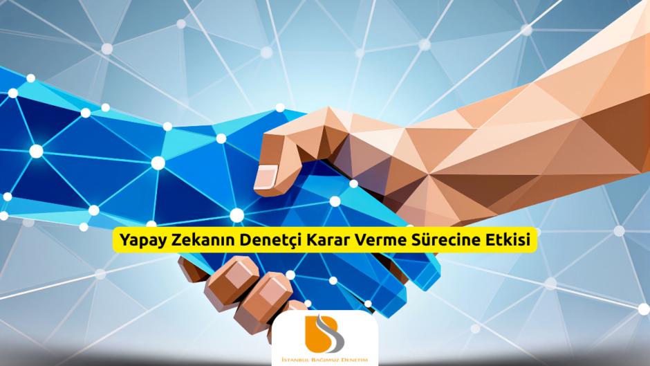 Yapay Zekanın Denetçi Karar Verme Sürecine Etkisi