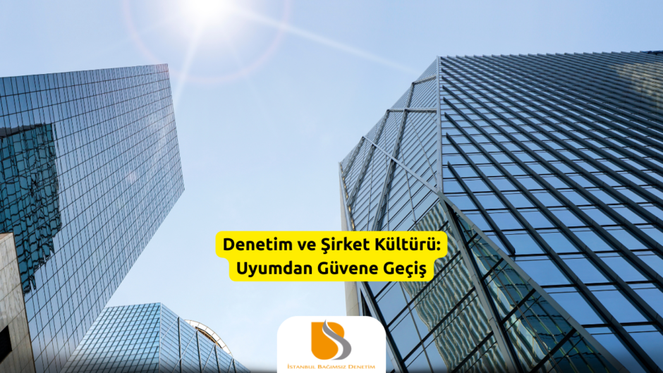 Denetim ve Şirket Kültürü Uyumdan Güvene Geçiş