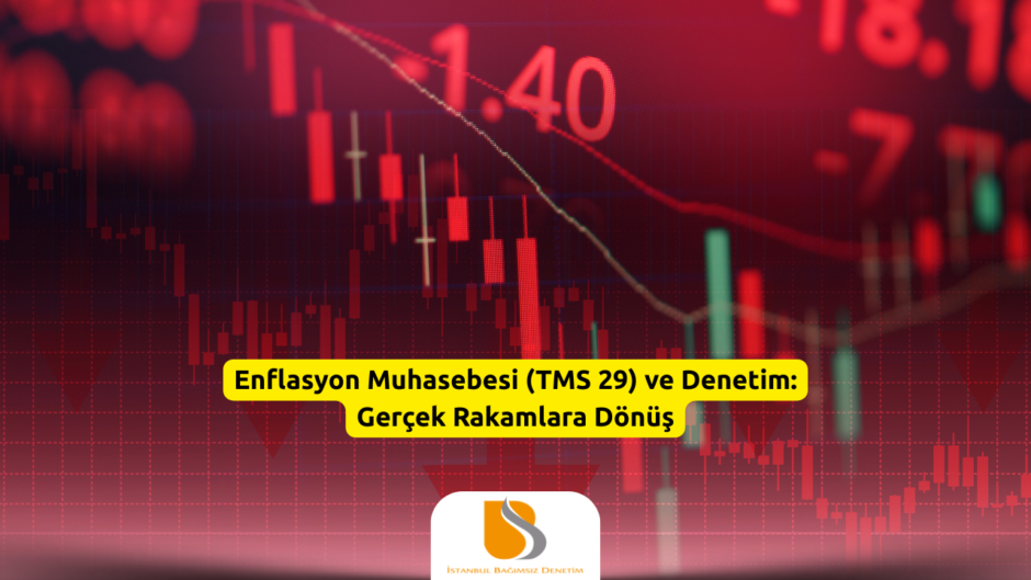 Enflasyon Muhasebesi (TMS 29) ve Denetim Gerçek Rakamlara Dönüş