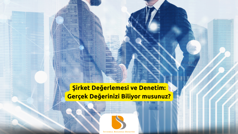 Şirket Değerlemesi ve Denetim Gerçek Değerinizi Biliyor musunuz