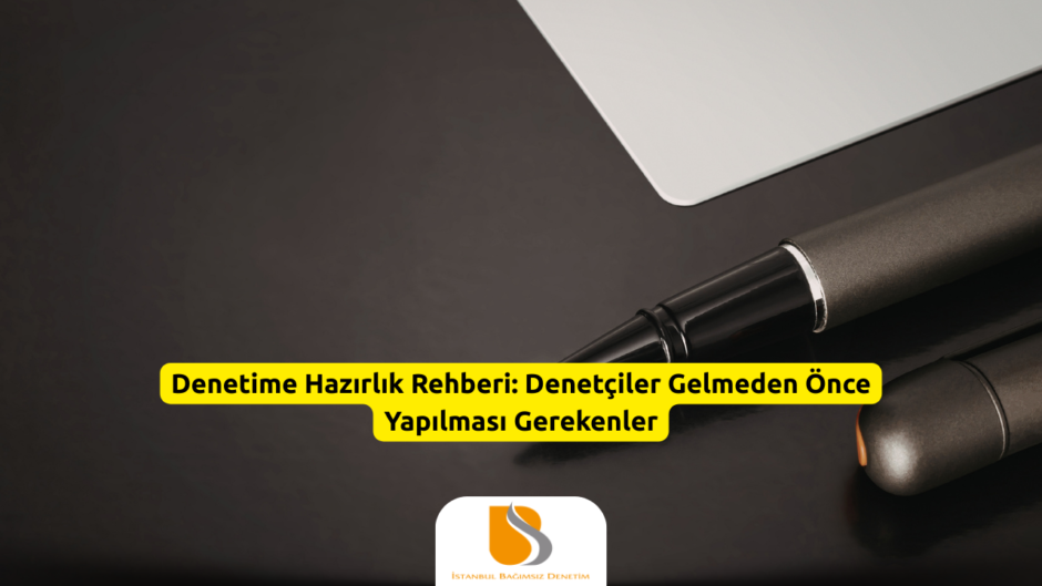 Denetime Hazırlık Rehberi Denetçiler Gelmeden Önce Yapılması Gerekenler