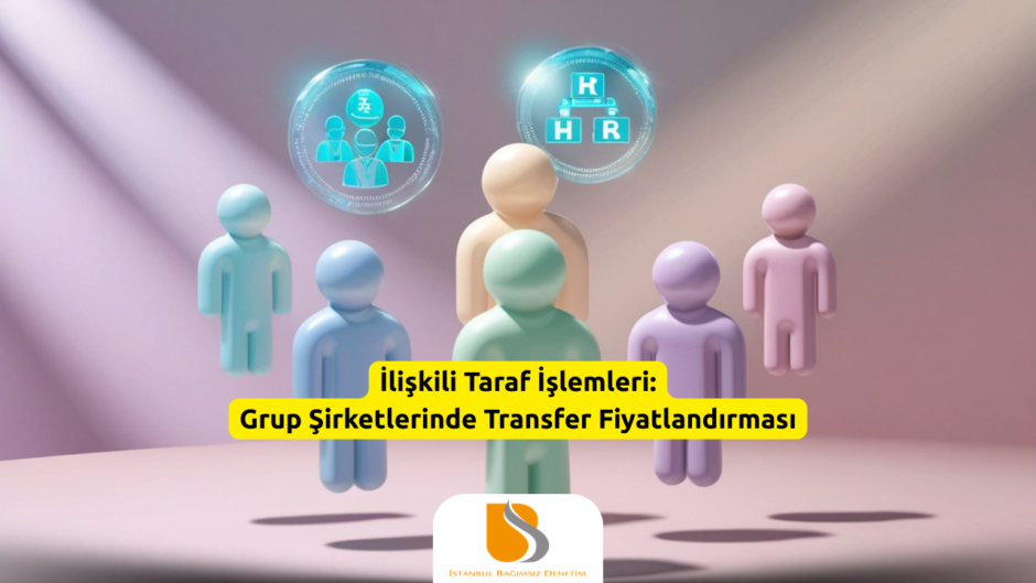 İlişkili Taraf İşlemleri Grup Şirketlerinde Transfer Fiyatlandırması