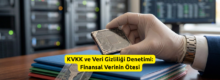 KVKK ve Veri Gizliliği Denetimi Finansal Verinin Ötesi