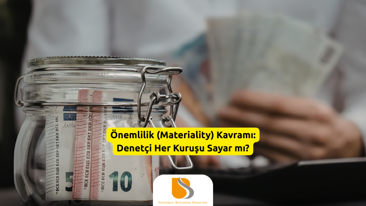 Önemlilik (Materiality) Kavramı Denetçi Her Kuruşu Sayar mı